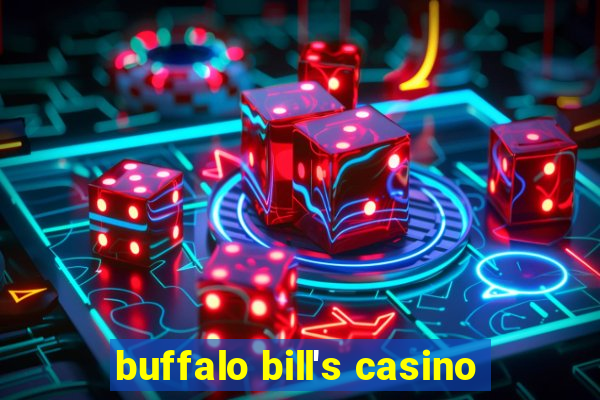 buffalo bill's casino