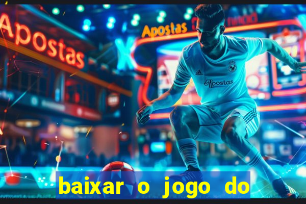 baixar o jogo do tigrinho que ganha dinheiro