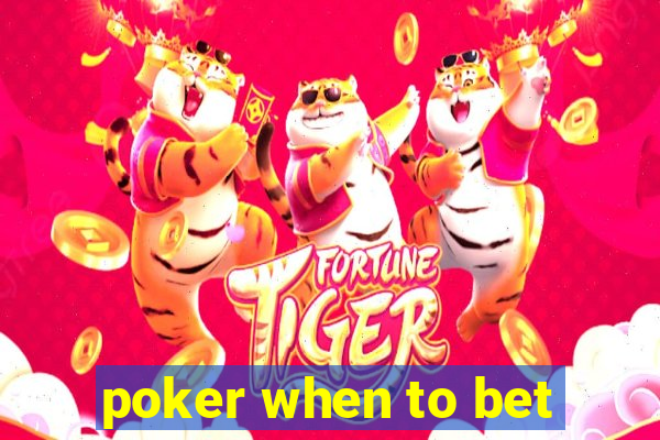 poker when to bet