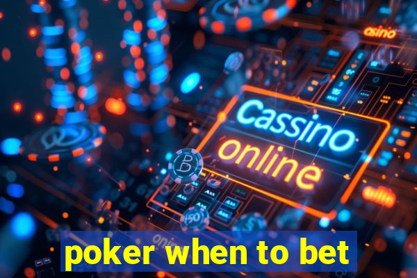 poker when to bet