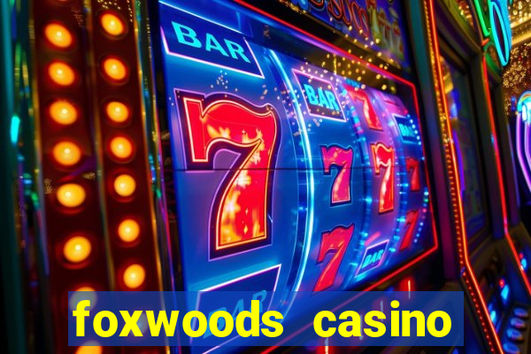 foxwoods casino resort connecticut