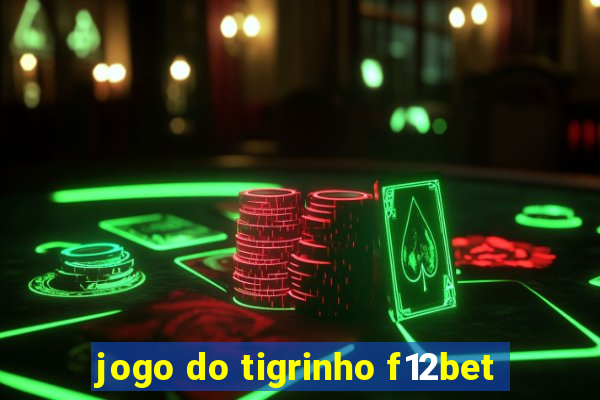 jogo do tigrinho f12bet