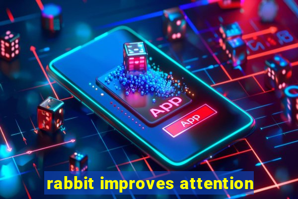 rabbit improves attention