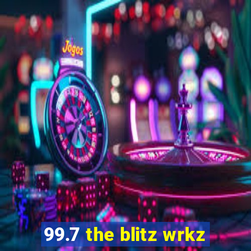 99.7 the blitz wrkz