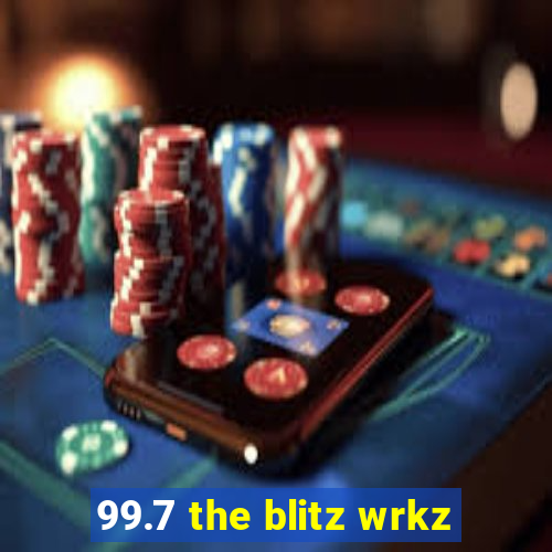 99.7 the blitz wrkz