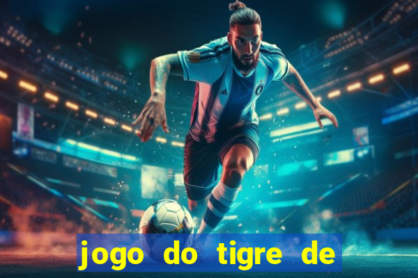 jogo do tigre de ganhar dinheiro