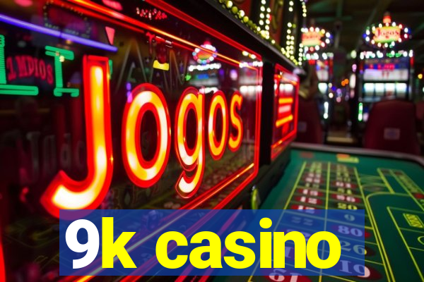 9k casino