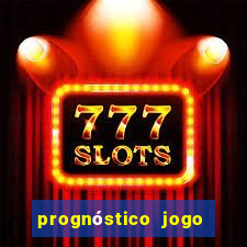 prognóstico jogo de hoje