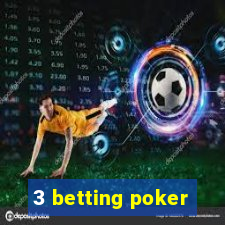 3 betting poker