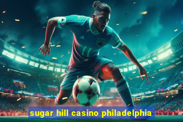 sugar hill casino philadelphia