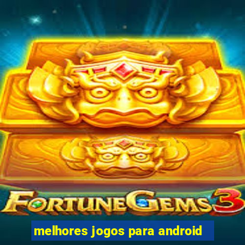 melhores jogos para android