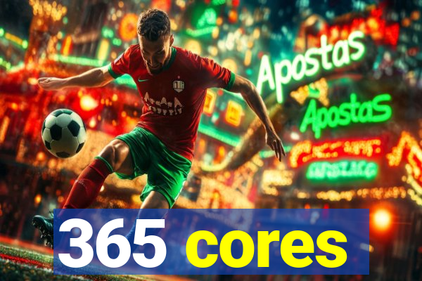 365 cores