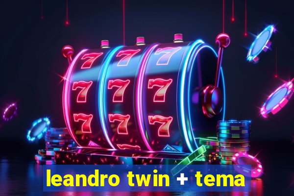 leandro twin + tema