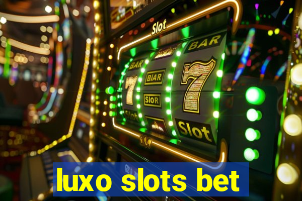 luxo slots bet