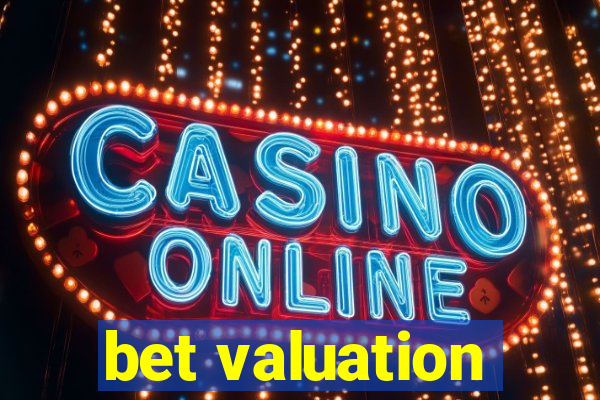 bet valuation