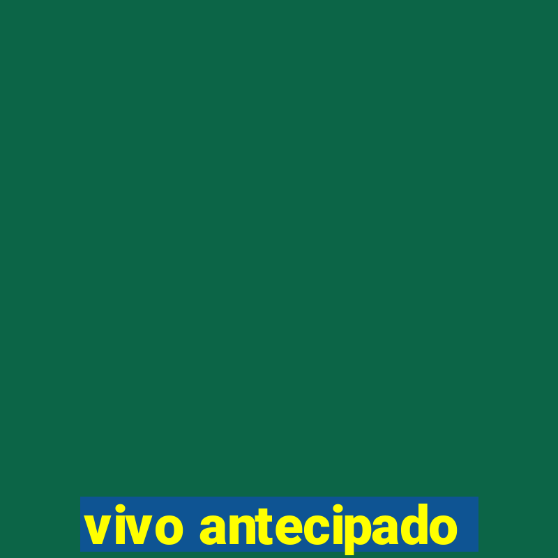 vivo antecipado