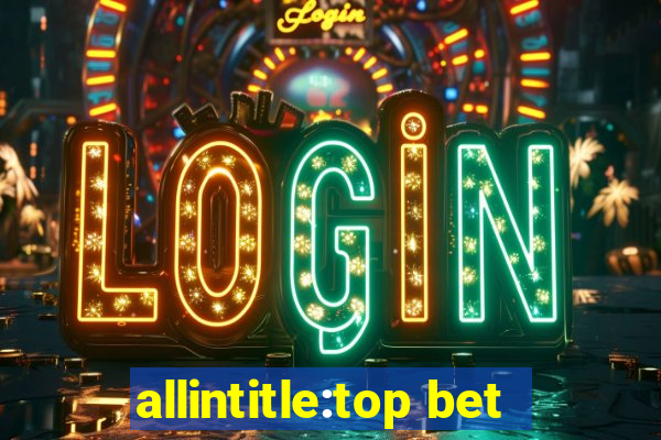 allintitle:top bet