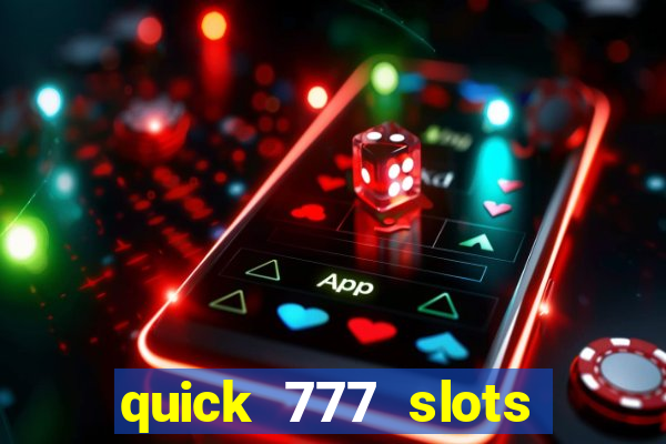 quick 777 slots casino games