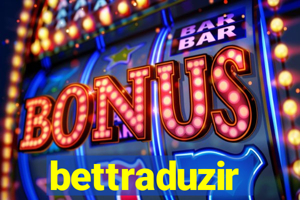 bettraduzir