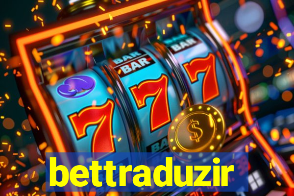 bettraduzir