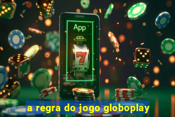 a regra do jogo globoplay