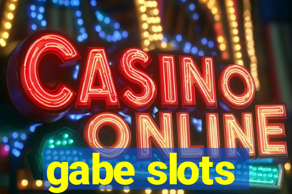 gabe slots