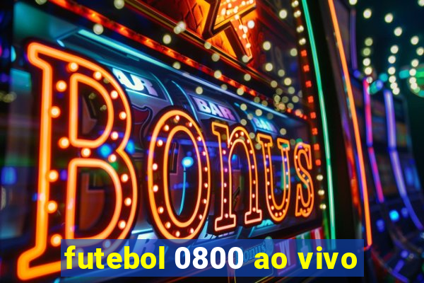 futebol 0800 ao vivo