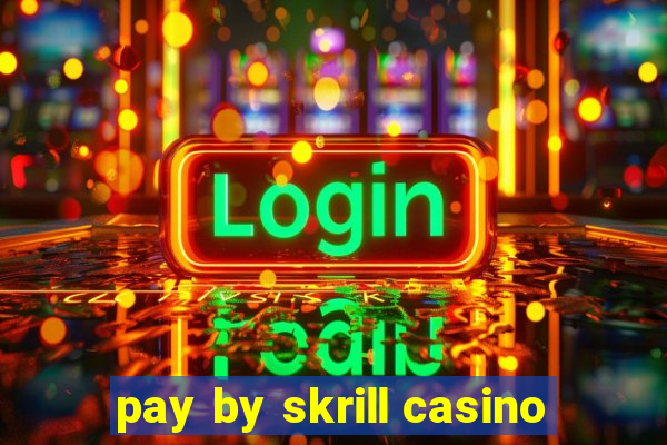 pay by skrill casino