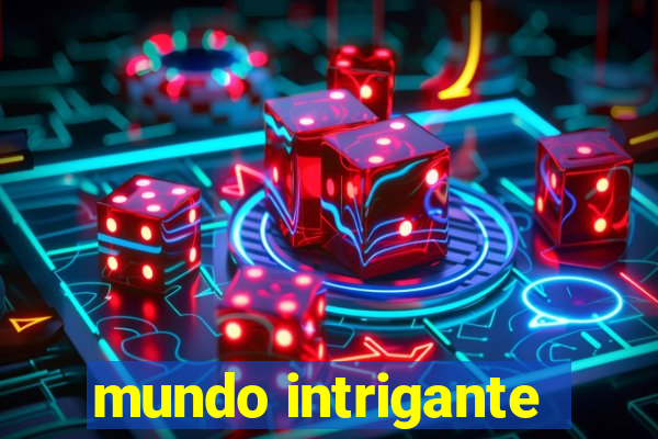 mundo intrigante