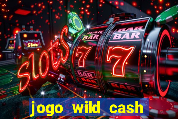 jogo wild cash casino slots paga mesmo