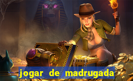 jogar de madrugada no tigre