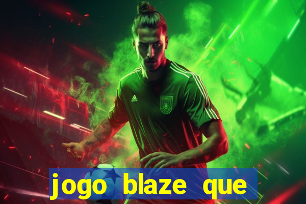 jogo blaze que ganha dinheiro