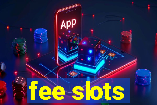 fee slots