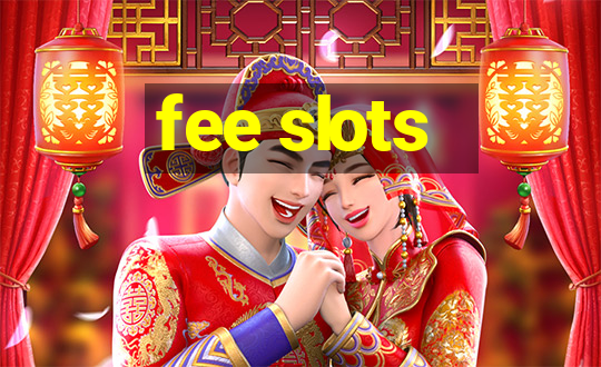 fee slots