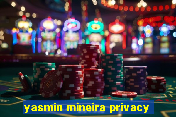 yasmin mineira privacy