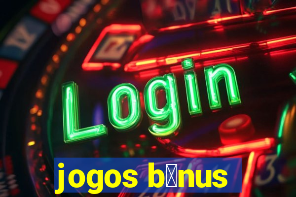 jogos b么nus