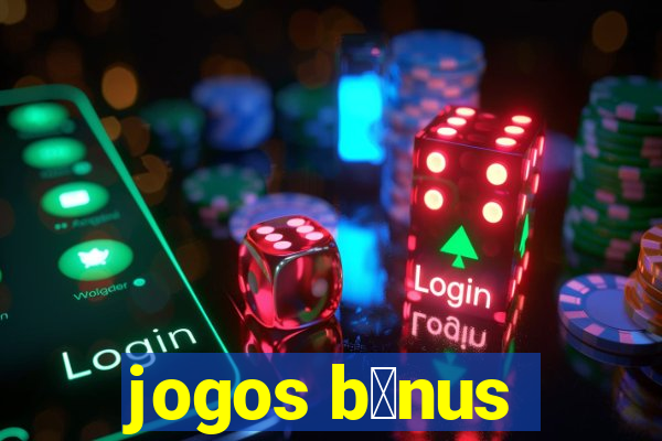 jogos b么nus