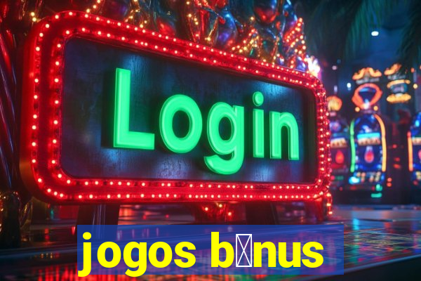 jogos b么nus