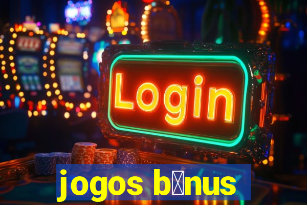 jogos b么nus