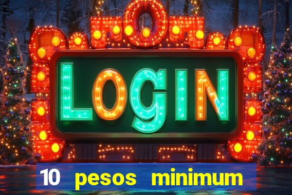 10 pesos minimum deposit casino philippines