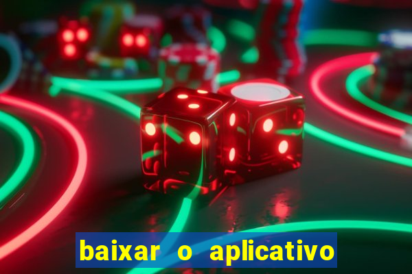 baixar o aplicativo do jogo do tigrinho