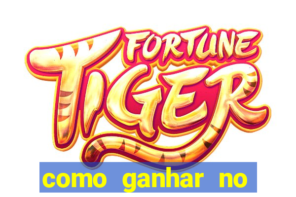 como ganhar no tigrinho estrategia