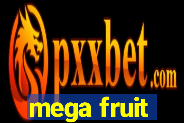 mega fruit