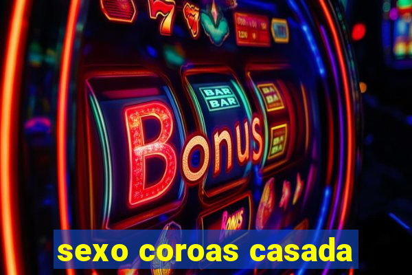 sexo coroas casada