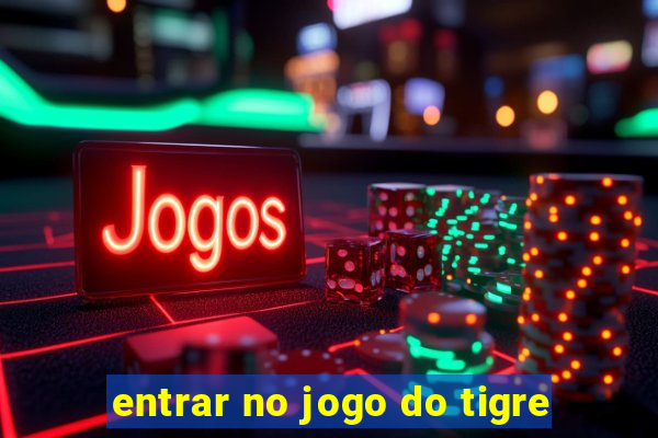 entrar no jogo do tigre