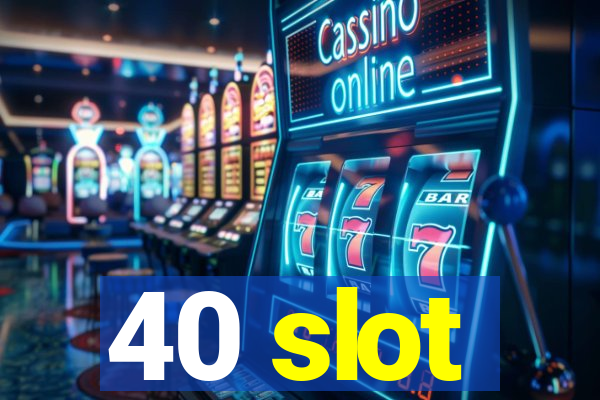 40 slot