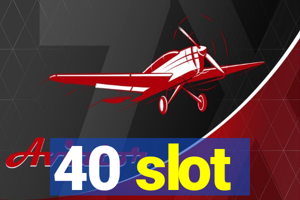 40 slot