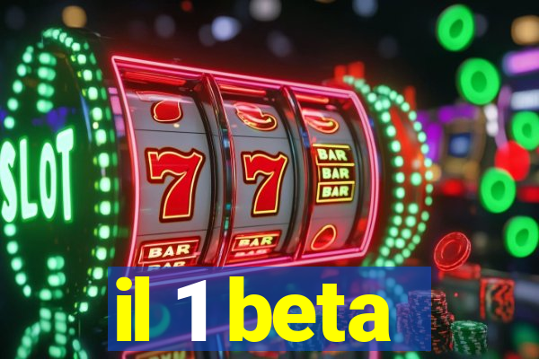 il 1 beta