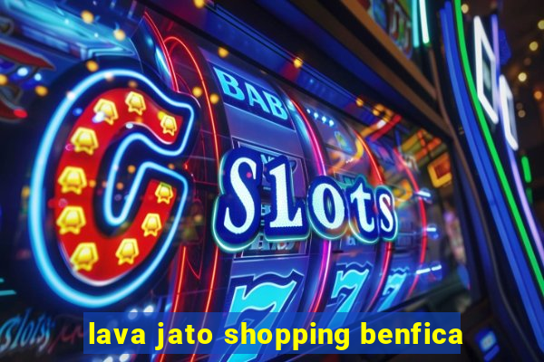 lava jato shopping benfica