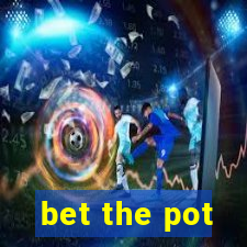 bet the pot